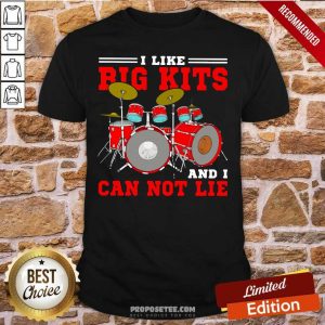 Funny Drum I Like Big Kits And I Can Not Lie Shirt