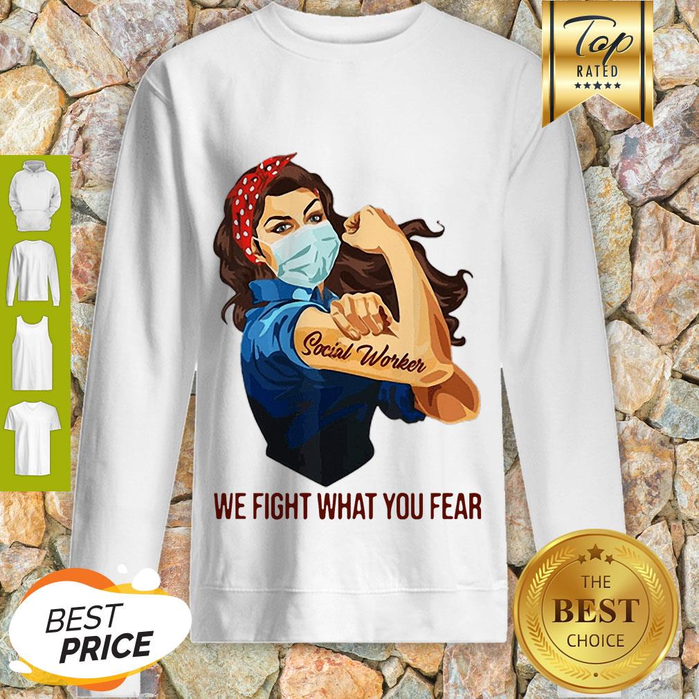 Pretty Strong Girl Social Worker We Fight What You Fear Shirt