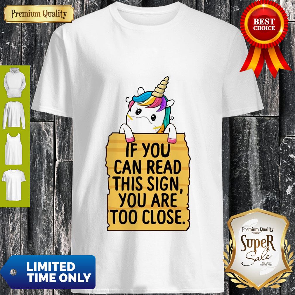 Official Unicorn If You Can Read This Sign You Are Too Close Shirt