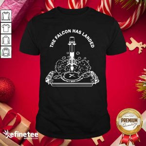Pro The Falcon Has Landed Of Course I Still Love You Shirt