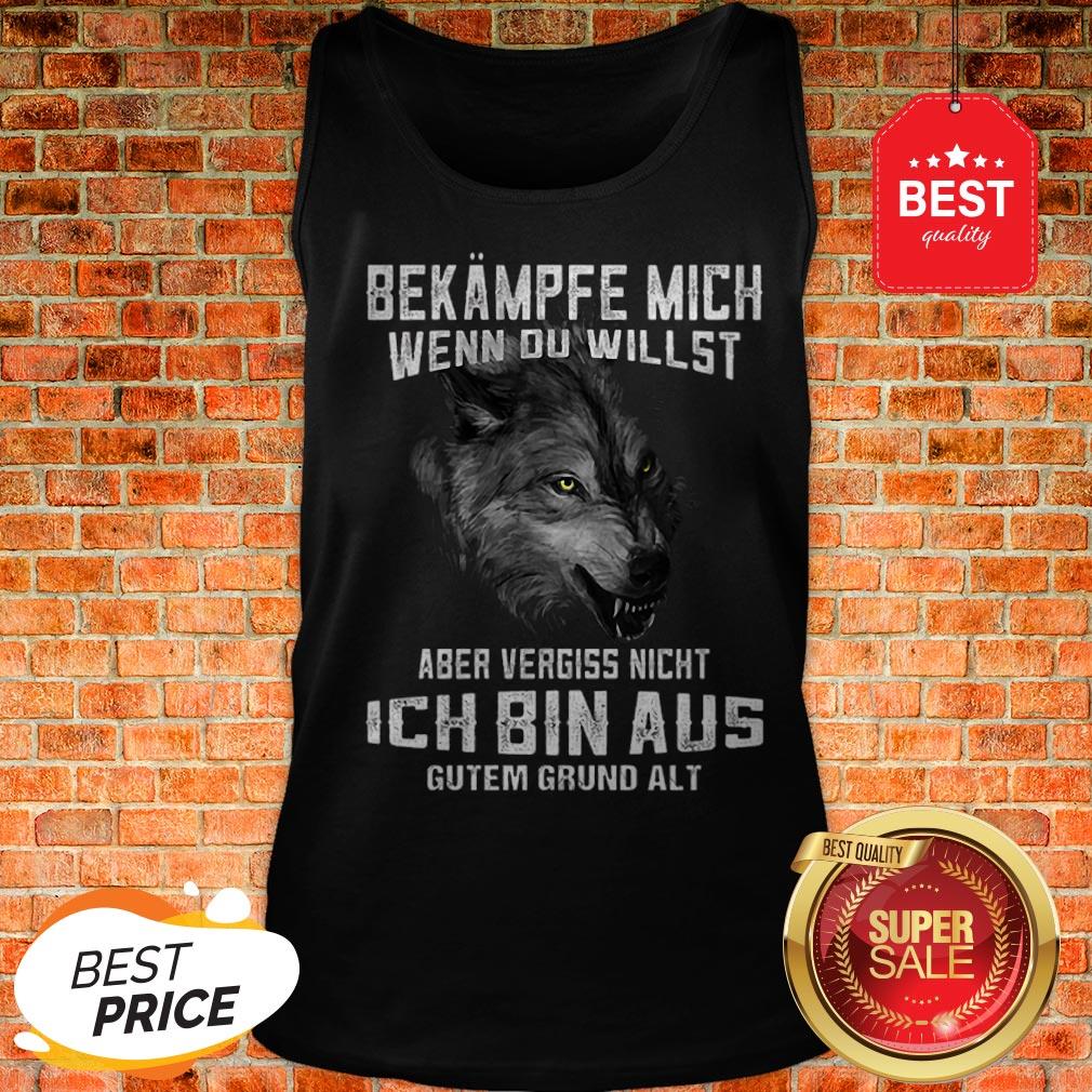 Wolf Bekampfe Mich Wenn Du Willst Aber Vergiss Nicht Ich Bin Aus Shirt