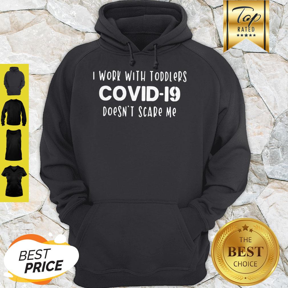 I Work With Toddlers Covid-19 Doesn’t Scare Me Shirt