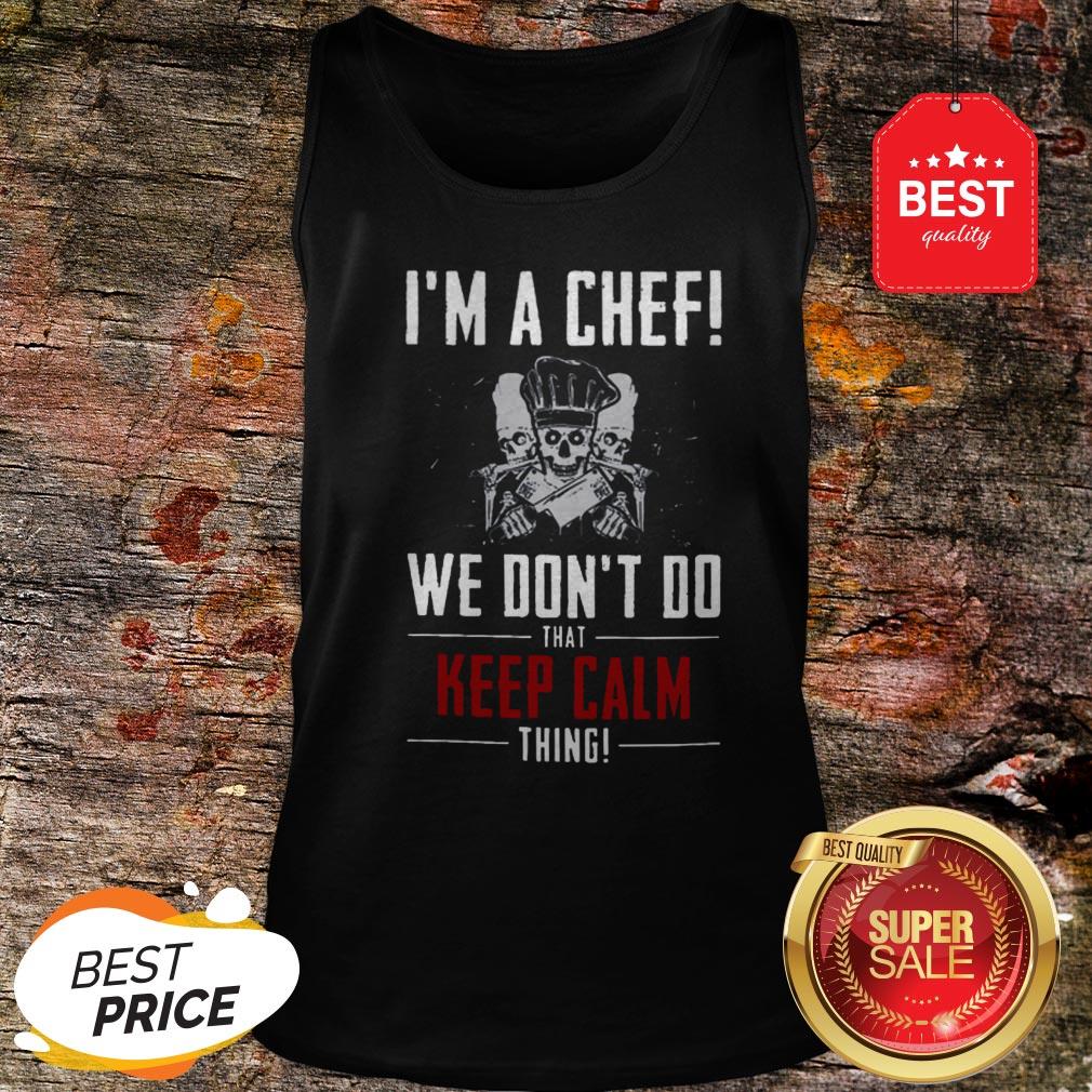 Official I Am A Chef We Don’t Do That Keep Calm Thing Shirt