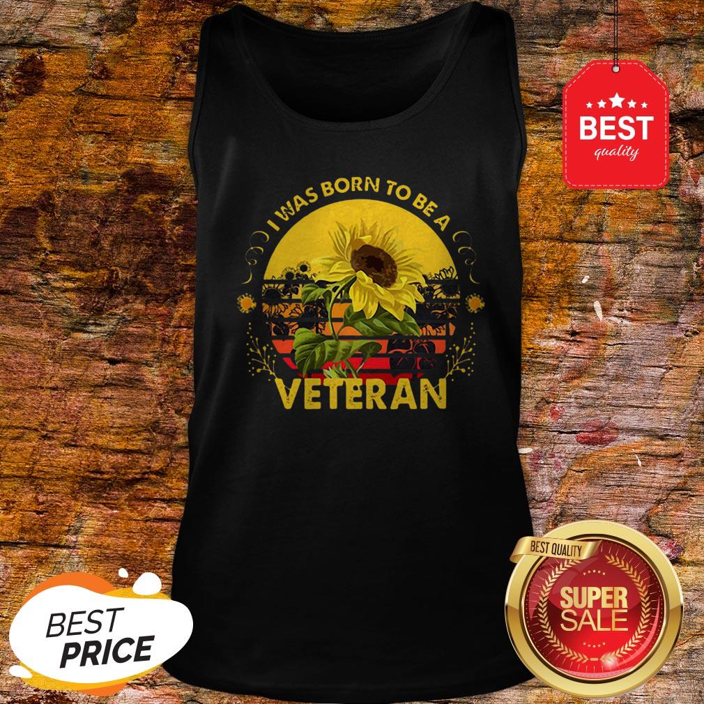 Official Vintage Sunflowers I Was Born To Be A Veteran Sun Flower Shirt