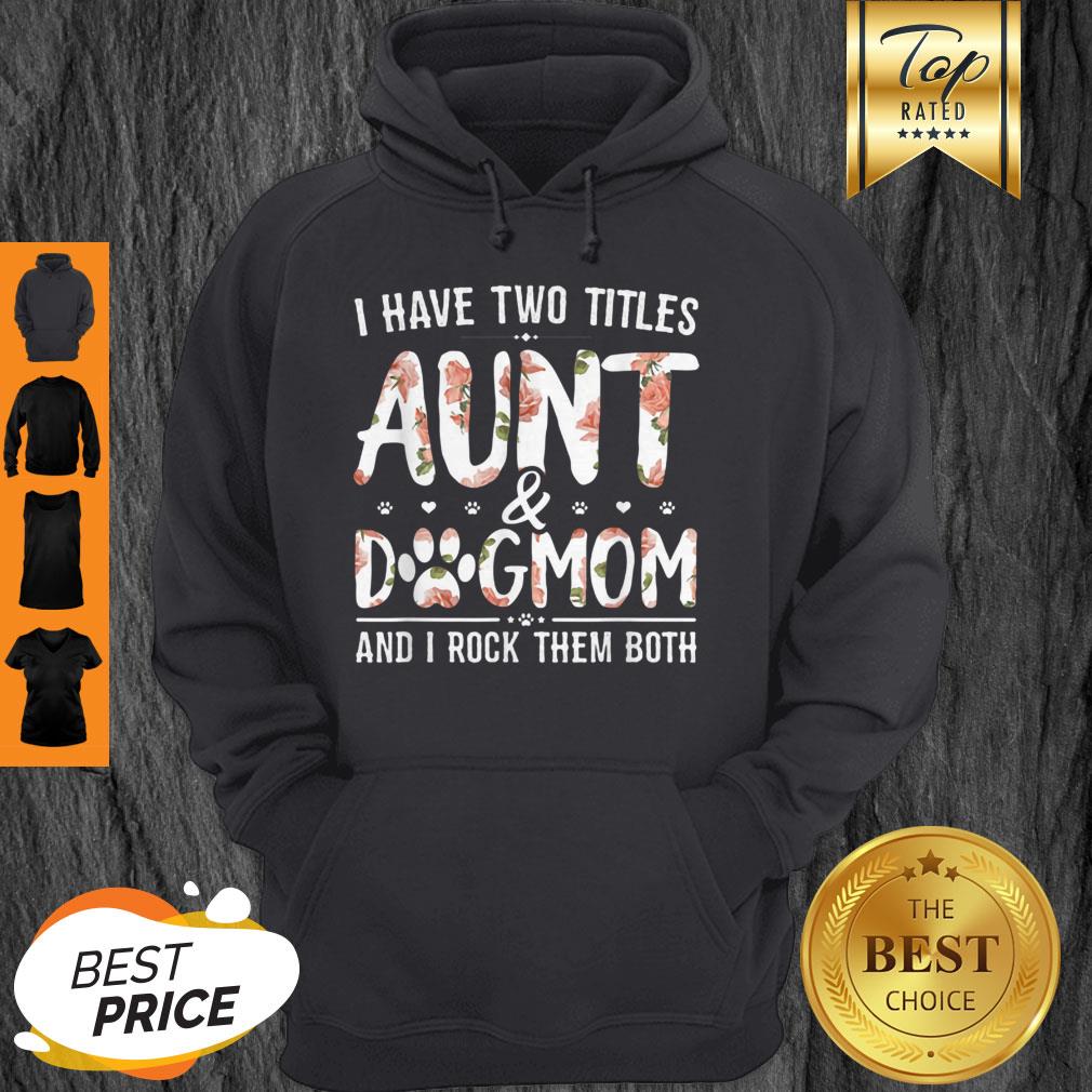 Premium I Have Two Titles Aunt And Dog Mom Flower Funny Dog Lover Shirt