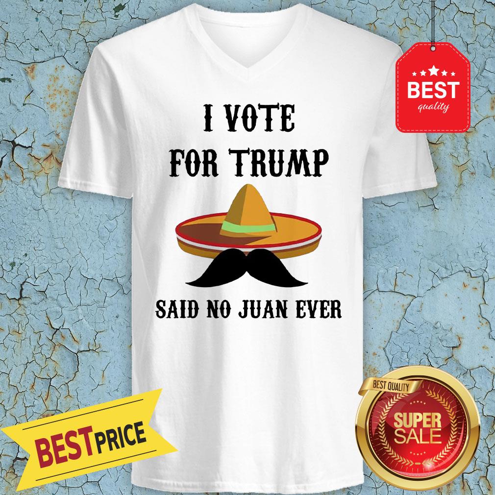 Sombrero I Voted For TRUMP Said No Juan Ever Shirt