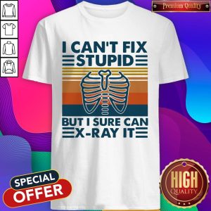 Official I Can't Fix Stupid But I Surte Can X-ray It Vintage Shirt