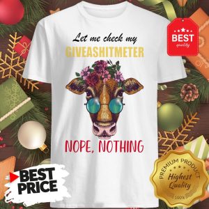 Wonderful Let Me Check My Giveashitmeter Nope Still Nothing Heifer Fun Shirt