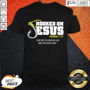 New Hooked On Jesus Mark 117 Jesus Said Follow Me And I Will Make You Fishers Of Men Shirt