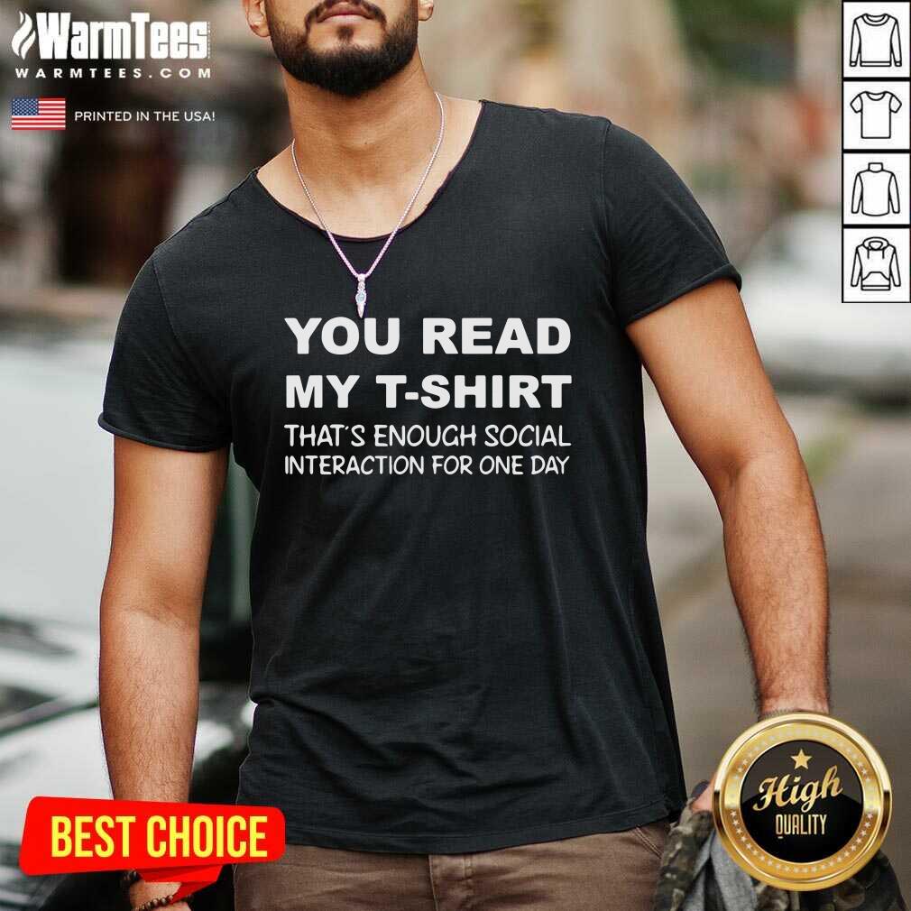 awesome-you-read-my-t-shirt-thats-enough-social-interaction-for-one-day-v-neck.jpg
