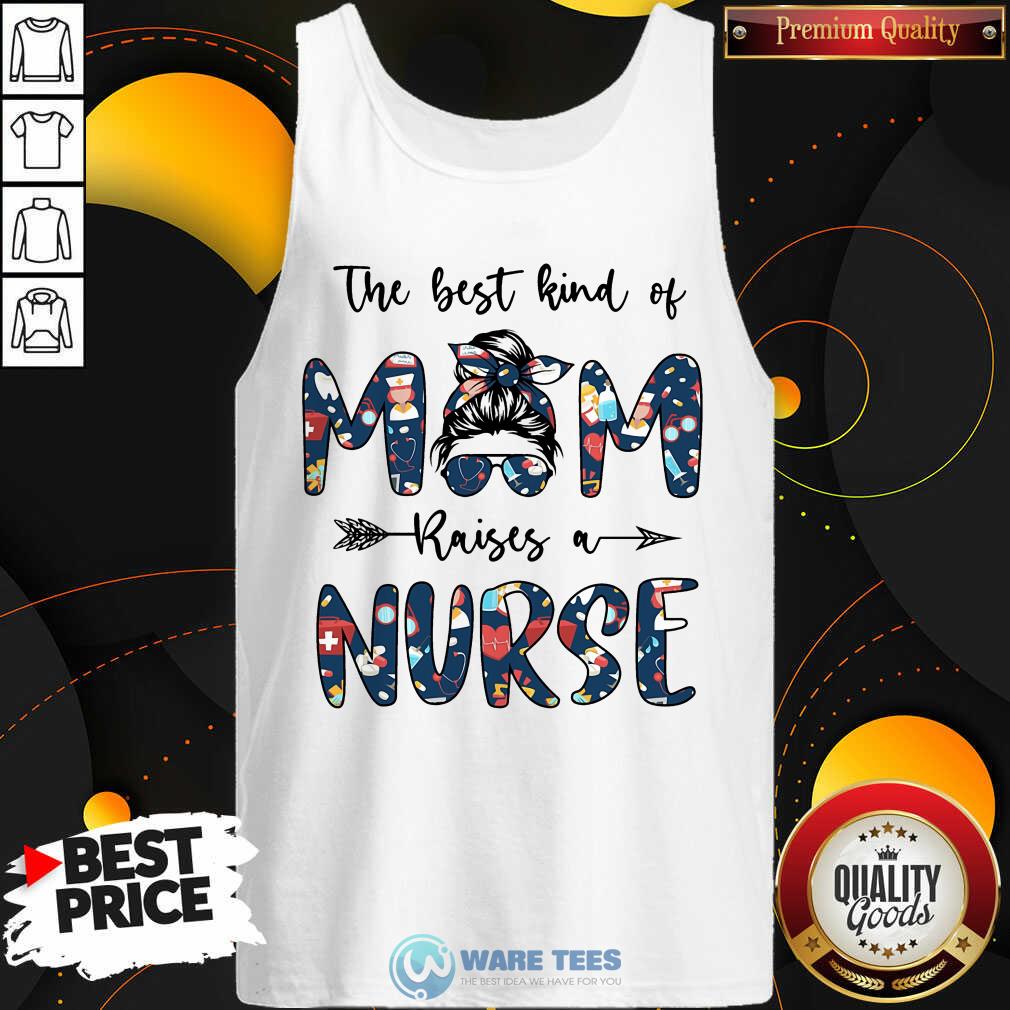 The Best Kind Of Mom Raises A Nurse Shirt