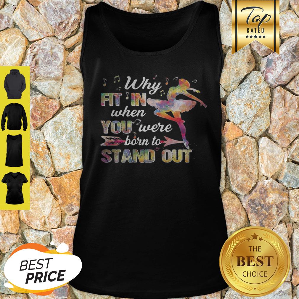 Ballet Colors Why Fit In When You Were Born To Stand Out Shirt
