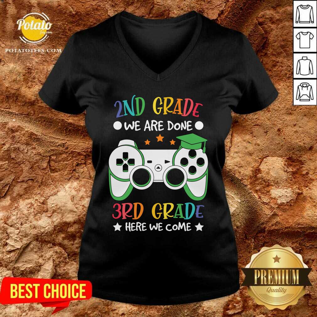 2nd Grade We Are Done 3rd Grade Here We Come Shirt