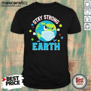 Nice Stay Strong Earth Coronavirus 2020 Shirt