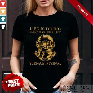 Life Is Diving Surface Interval Shirt