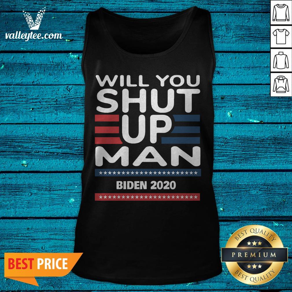 Will You Shut Up Man Joe Biden 2020 Shirt