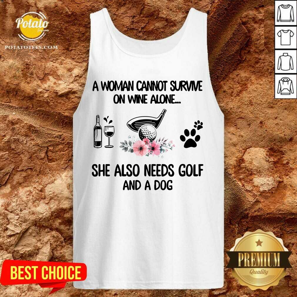 A Woman Cannot Survive Golf And A Dog Shirt