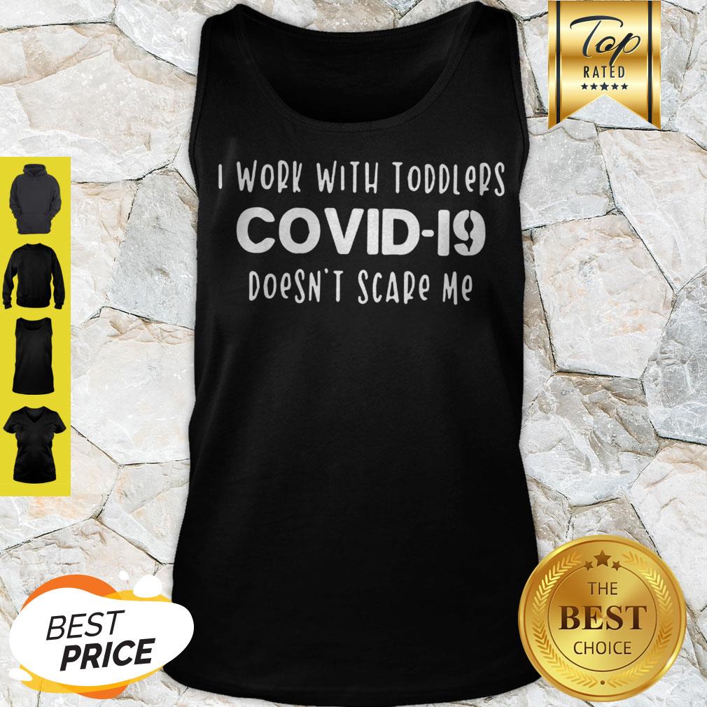 I Work With Toddlers Covid-19 Doesn’t Scare Me Shirt