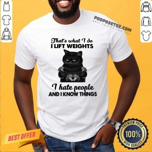 Awesome Black Cat That’s What I Do I Lift Weights I Hate People And I Know Things Shirt
