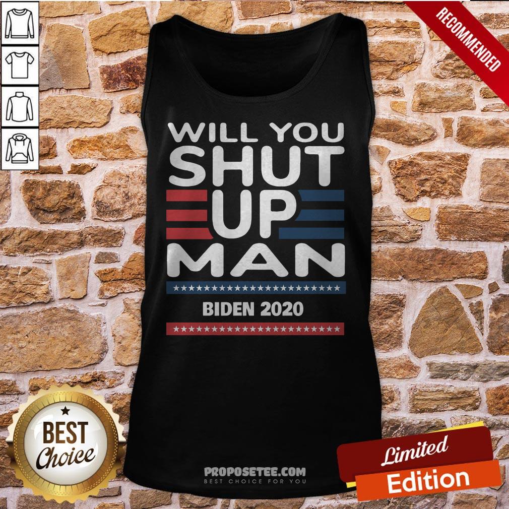 Will You Shut Up Man Joe Biden 2020 Shirt