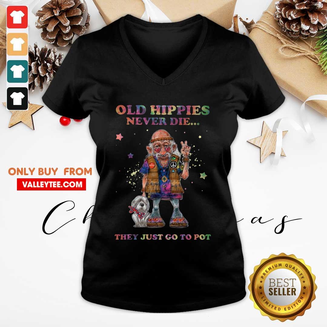 Old Hippies Never Die They Just Go To Pot Shirt