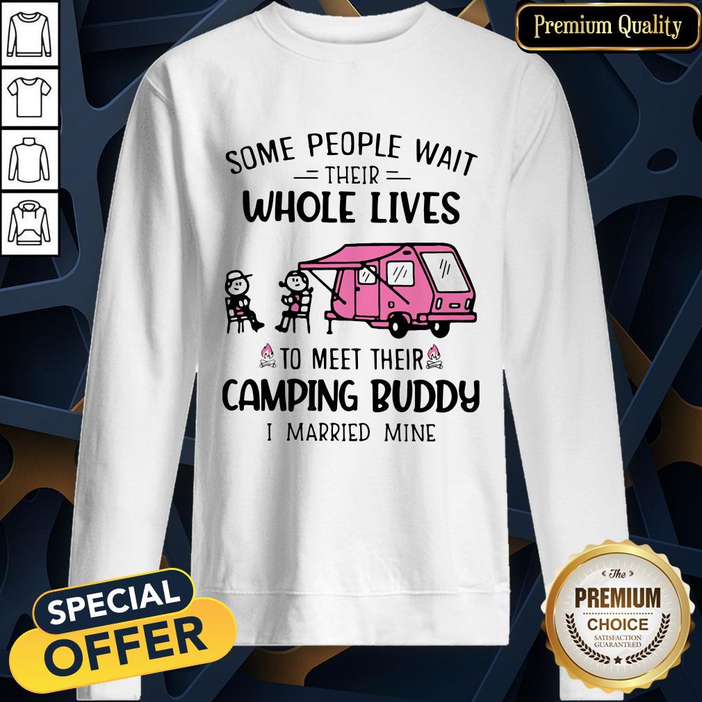 some-people-wait-their-whole-lives-to-meet-their-camping-buddy-i-married-mine-sweatshirt.jpg