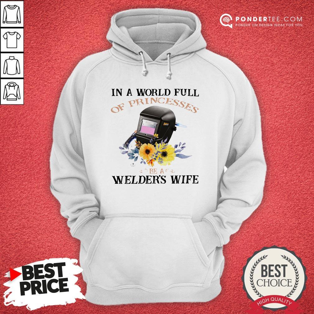 In A World Full Of Princesses Be A Welder’s Wife Shirt