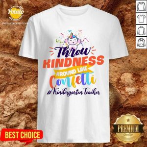 Unicorn Throw Kindness Around Like Confetti Kindergarten Teacher Shirt