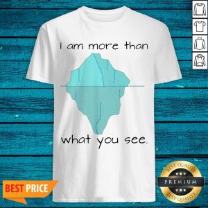 Top I Am More Than What You See Shirt