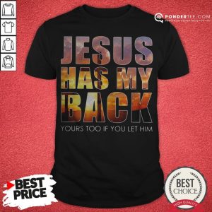 Good Jesus Has My Back Yours Too If You Let Him Sunset Shirt