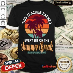 This Teacher Earned Every Bit Of The Summer Break Survived Pandemic Teaching Vintage Shirt