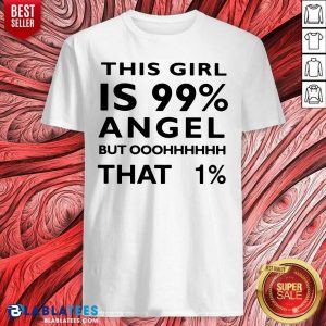 This Girl Is 99 Angel But Oh That 1 Shirt