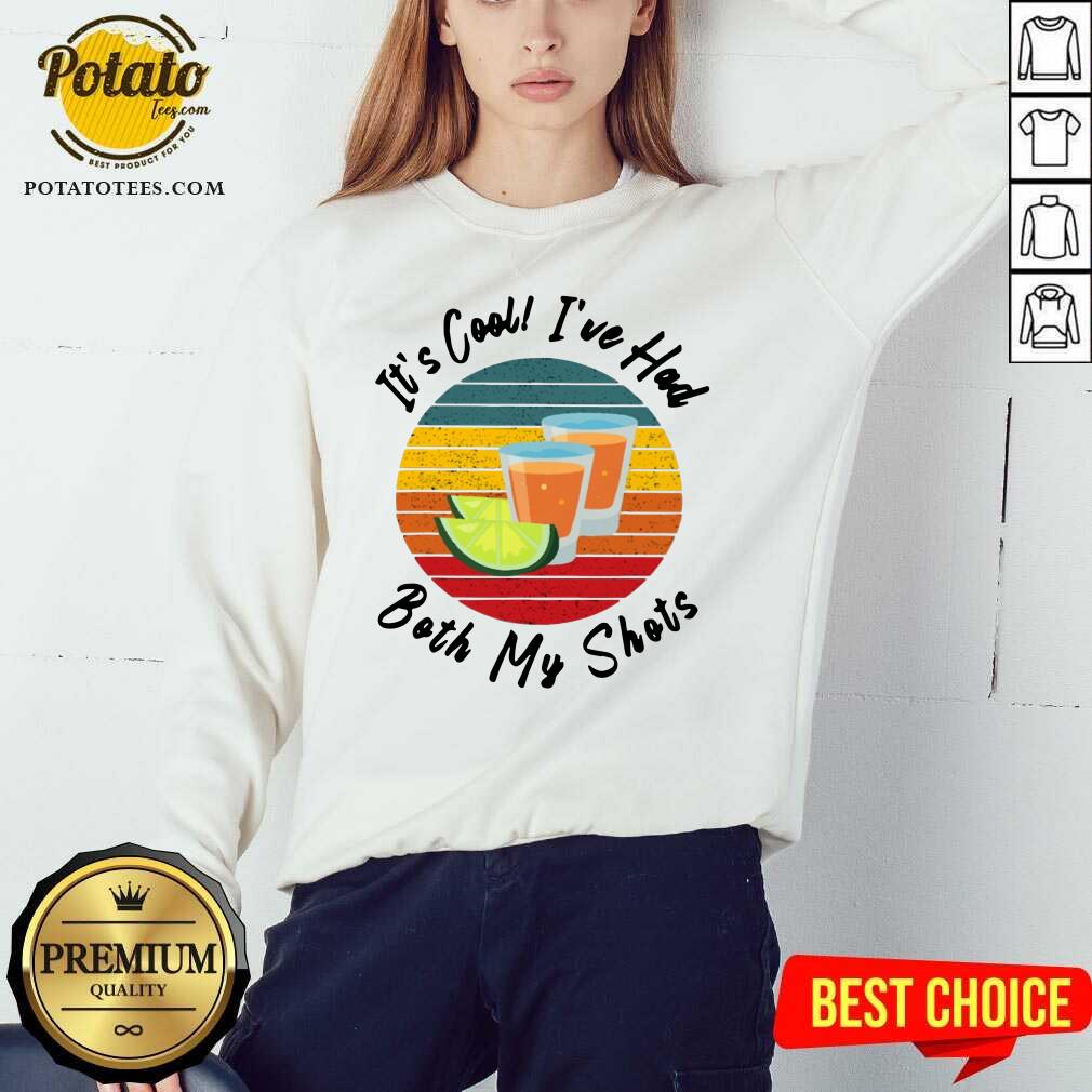 It's Cool I've Had Both My Shots Shirt