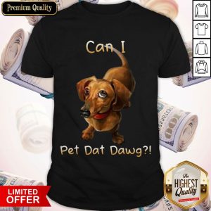 Awesome Can I Pet Dat Dawg Shirt