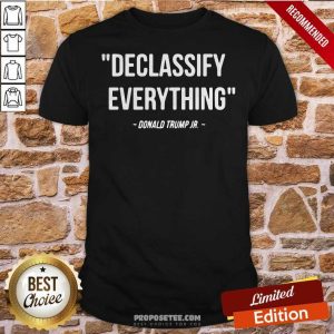 Awesome Declassify Everything Quote Donald Trump Jr Shirt