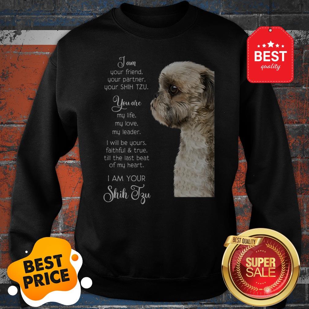I Am Your Friend Your Partner Your Shih Tzu You Are My Life Love Shirt