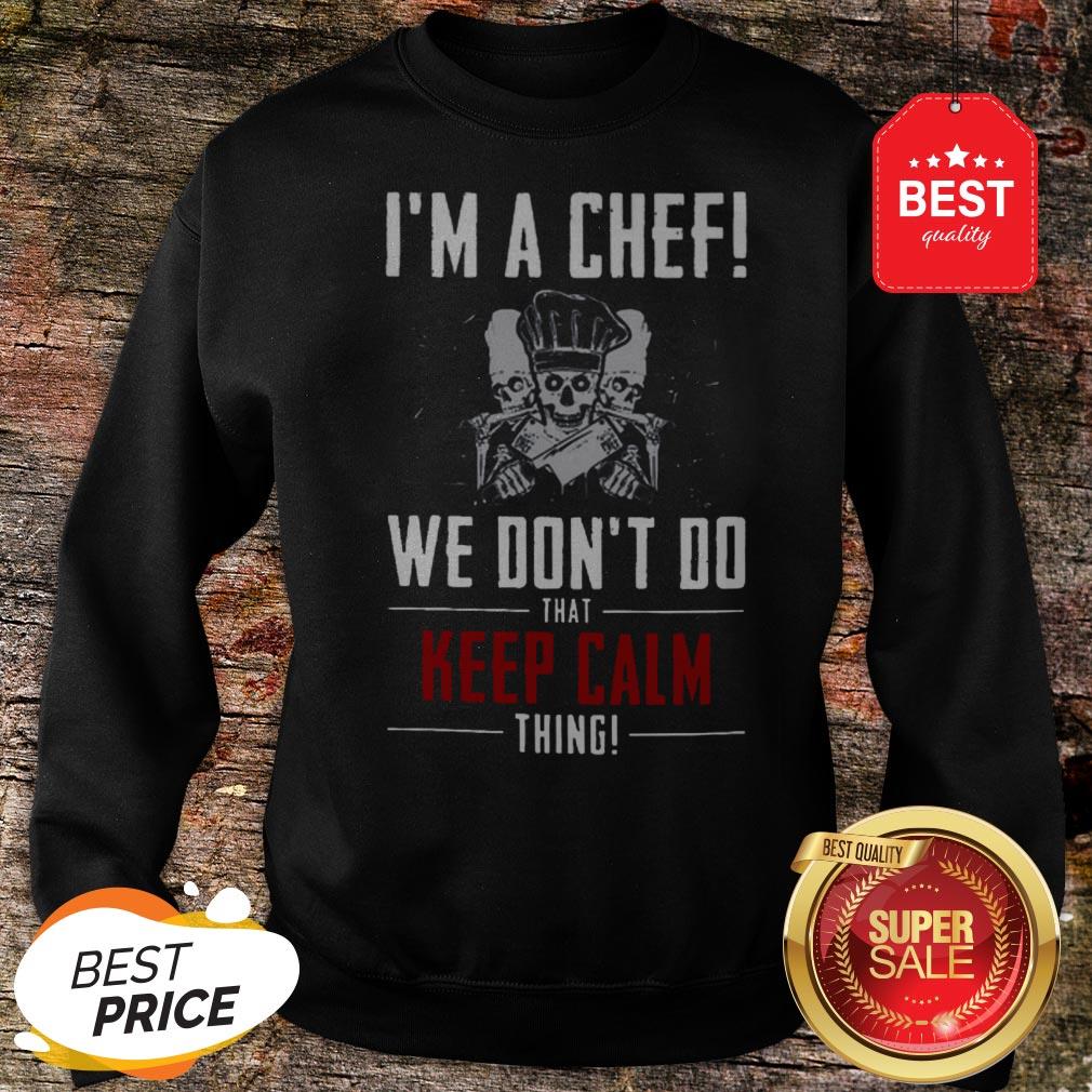 Official I Am A Chef We Don’t Do That Keep Calm Thing Shirt