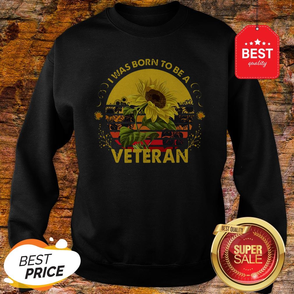 Official Vintage Sunflowers I Was Born To Be A Veteran Sun Flower Shirt
