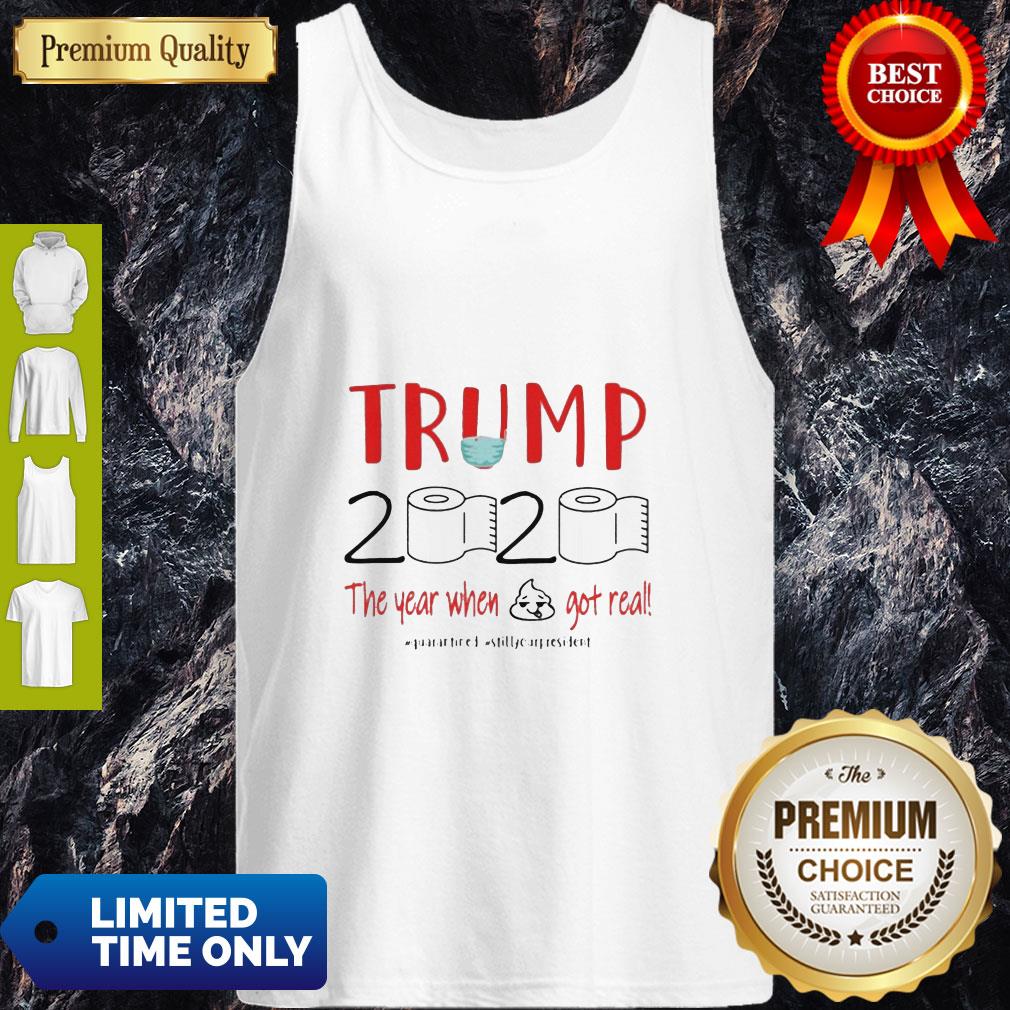 Trump 2020 The Year When Shit Got Real Quarantine Shirt