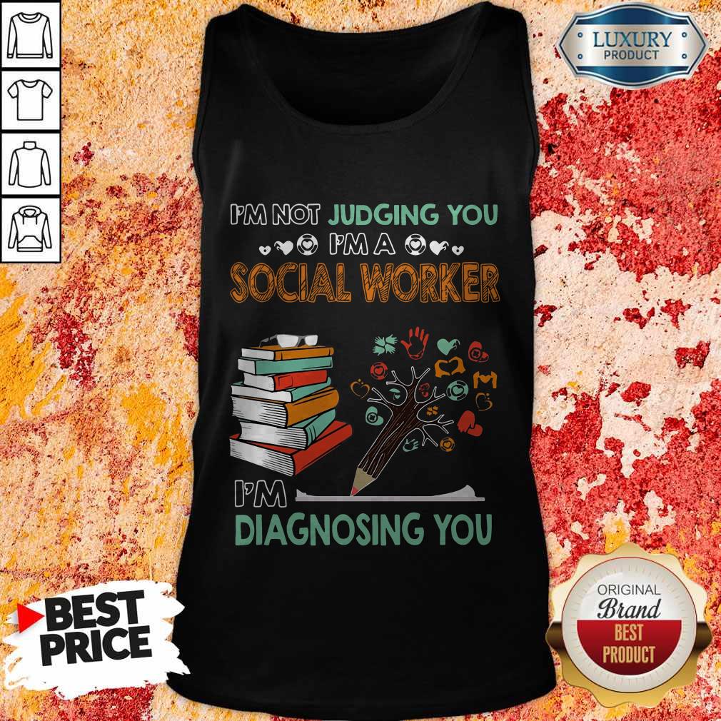 I’m Not Jugding You I’m A Social Worker I’m Diagnosing You Shirt