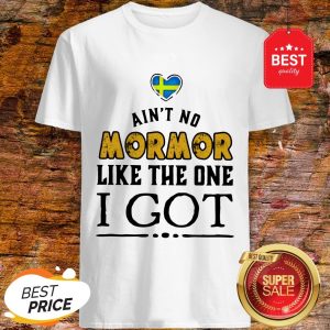 Funny Ain't No Mormor Like The One I Got Shirt