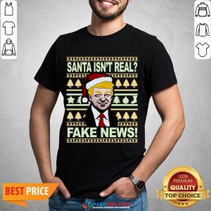 Santa isn't real? Fake news! Funny Trump Christmas Gift Shirt