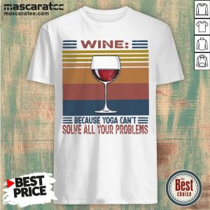 Perfect Wine Because Yoga Can’t Solve All Your Problems Vintage Shirt