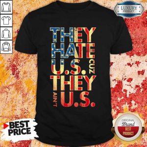 They Hate Us 'Cuz They Ain't Us Shirt