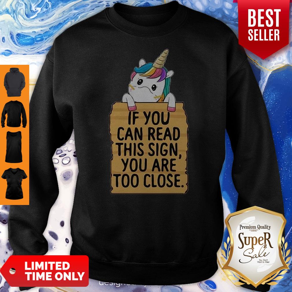 Unicorn If You Can Read This Sign You Are Too Close Shirt
