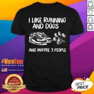 Nice I Like Running And Dogs And Maybe 3 People Shirt