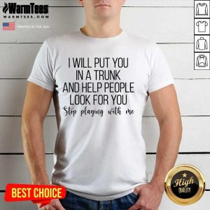 Hot I Will Put You In A Trunk A Help 23 Shirt