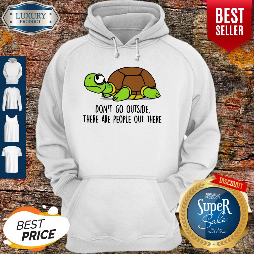Premium Turtle Don’t Go Outside There Are People Out There Shirt