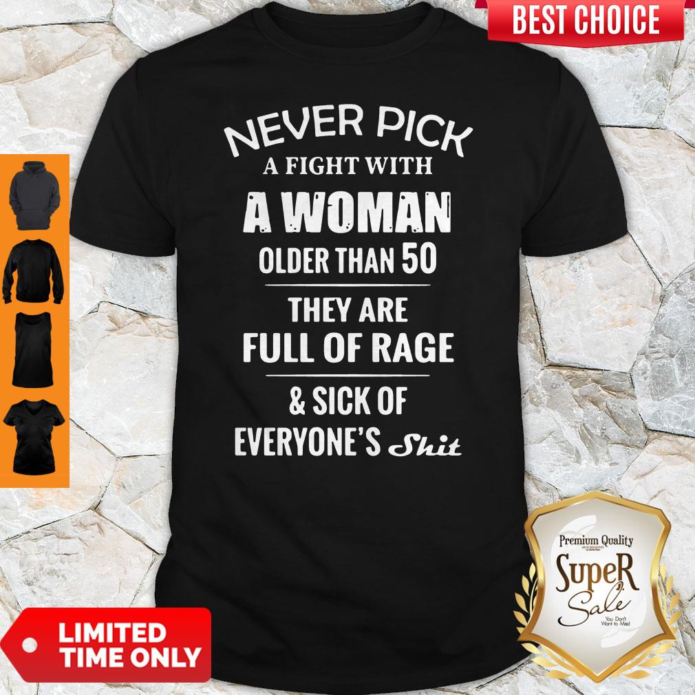 Never Pick A Fight With A Woman Older Than 50 They Are Full Of Rage Shirt