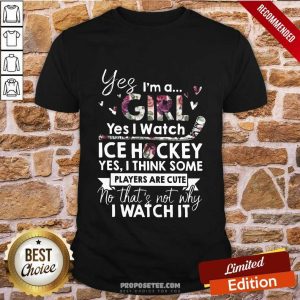 Yes I’m A Girl Yes Watch Hockey Yes I Think Some Players Are Cute No That’s Not Why I Watch It Shirt